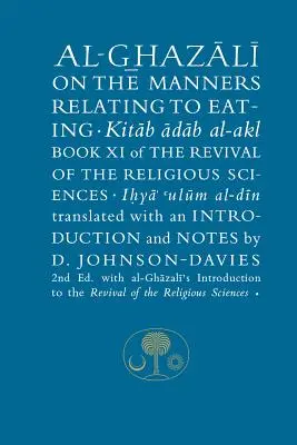 Al-Ghazali o spôsoboch týkajúcich sa jedenia: Kniha XI Obnovy náboženských vied - Al-Ghazali on the Manners Relating to Eating: Book XI of the Revival of the Religious Sciences