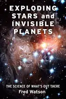 Vybuchujúce hviezdy a neviditeľné planéty: Veda o tom, čo je tam vonku - Exploding Stars and Invisible Planets: The Science of What's Out There
