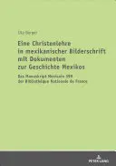 Kresťanská náuka v mexickom iluminovanom písme s dokumentmi k dejinám Mexika: Rukopis Mexicain 399 z Národnej knižnice Fra - Eine Christenlehre in Mexikanischer Bilderschrift Mit Dokumenten Zur Geschichte Mexikos: Das Manuskript Mexicain 399 Der Bibliothque Nationale de Fra