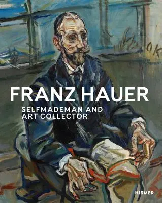 Franz Hauer: Samouk a zberateľ umenia - Franz Hauer: Self-Made Man and Art Collector