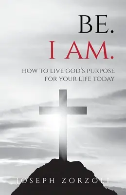 Be. Ja som: Ako žiť Boží zámer pre svoj život dnes - Be. I Am.: How to Live God's Purpose for Your Life Today