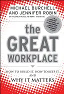 Skvelé pracovisko: Ako ho vybudovať, ako si ho udržať a prečo na ňom záleží - The Great Workplace: How to Build It, How to Keep It, and Why It Matters