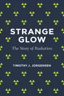 Zvláštna žiara: Príbeh o žiarení - Strange Glow: The Story of Radiation