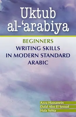 Uktub Al-'Arabiya: Vydanie knihy: Arabská arabčina pre začiatočníkov (arabčina v modernom štandarde) - Uktub Al-'Arabiya: Beginners Writing Skills in Modern Standard Arabic