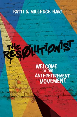 The Resolutionist (Riešiteľ): Vitajte v hnutí proti odchodu do dôchodku - The Resolutionist: Welcome to the Anti-Retirement Movement