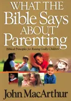 Čo hovorí Biblia o rodičovstve: Biblické zásady pre výchovu zbožných detí - What the Bible Says about Parenting: Biblical Principle for Raising Godly Children