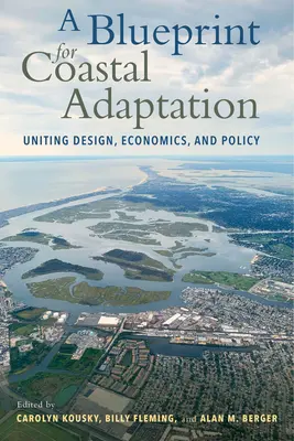 Plán adaptácie pobrežia: Projektovanie, ekonomika a politika - A Blueprint for Coastal Adaptation: Uniting Design, Economics, and Policy
