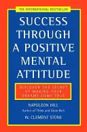 Úspech vďaka pozitívnemu mentálnemu prístupu - Objavte tajomstvo, ako si splniť svoje sny - Success Through a Positive Mental Attitude - Discover the Secret of Making Your Dreams Come True
