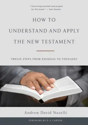 Ako porozumieť a aplikovať Nový zákon: Dvanásť krokov od exegézy k teológii - How to Understand and Apply the New Testament: Twelve Steps from Exegesis to Theology