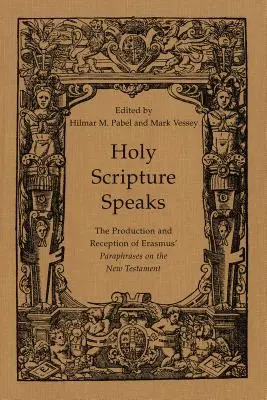 Sväté písmo hovorí: The Production and Reception of Erasmus' Paraphrases on the New Testament (Tvorba a recepcia Erazmových parafráz Nového zákona) - Holy Scripture Speaks: The Production and Reception of Erasmus' Paraphrases on the New Testament