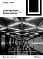 Kritika architektúry - Eseje o teórii, autonómii a politickej ekonómii - Critique of Architecture - Essays on Theory, Autonomy, and Political Economy