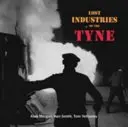 Stratený priemysel na rieke Tyne - Lost Industries of the Tyne