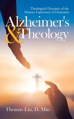 Alzheimerova choroba a teológia: Teologická dynamika ľudskej skúsenosti s demenciou - Alzheimer's & Theology: Theological Dynamic of the Human Experience of Dementia