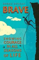 Brave: Being Brave Through the Seasons of Our Lives (Odvaha: Byť odvážny v rôznych obdobiach nášho života) - Brave: Being Brave Through the Seasons of Our Lives