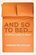 A tak do postele...: A Biblical View of Sleep: A Biblical View of Sleep - And So to Bed...: A Biblical View of Sleep