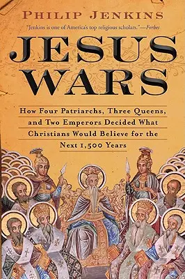 Ježišove vojny: Ako štyria patriarchovia, tri kráľovné a dvaja cisári rozhodovali o tom, čomu budú kresťania veriť nasledujúcich 1 500 rokov - Jesus Wars: How Four Patriarchs, Three Queens, and Two Emperors Decided What Christians Would Believe for the Next 1,500 Years