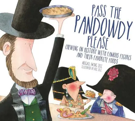 Podajte mi Pandowdy, prosím: Vydajte sa na cestu: Žuvajte históriu so slávnymi ľuďmi a ich báječnými jedlami - Pass the Pandowdy, Please: Chewing on History with Famous Folks and Their Fabulous Foods