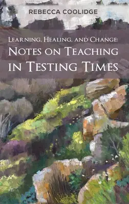 Učenie, liečenie a zmena: Poznámky o vyučovaní v časoch testovania - Learning, Healing, and Change: Notes on Teaching in Testing Times