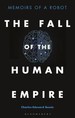 Pád ľudskej ríše: Spomienky robota - The Fall of the Human Empire: Memoirs of a Robot