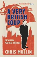 Veľmi britský prevrat: Román, ktorý predpovedal vzostup Corbyna - A Very British Coup: The Novel That Foretold the Rise of Corbyn