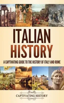 Dejiny Talianska: Pútavý sprievodca dejinami Talianska a Ríma - Italian History: A Captivating Guide to the History of Italy and Rome