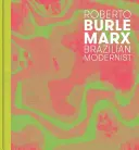 Roberto Burle Marx: Brazílsky modernista - Roberto Burle Marx: Brazilian Modernist