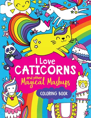 Milujem kaktusy a iné kúzelné maškrty Omaľovánka - I Love Caticorns and Other Magical Mashups Coloring Book
