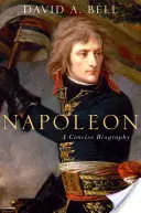 Napoleon: Napoleon: stručný životopis - Napoleon: A Concise Biography