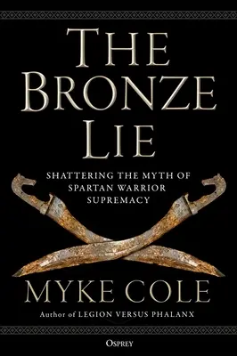 Bronzová lož: Rozbitie mýtu o nadradenosti sparťanských bojovníkov - The Bronze Lie: Shattering the Myth of Spartan Warrior Supremacy