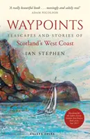 Waypoints - Morské krajiny a príbehy západného pobrežia Škótska - Waypoints - Seascapes and Stories of Scotland's West Coast