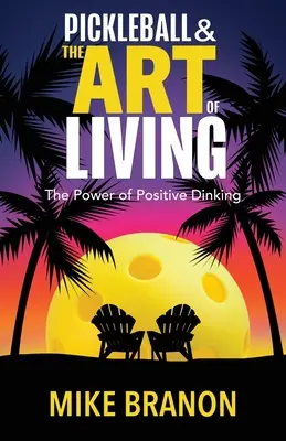 Pickleball a umenie žiť: Sila pozitívneho drinku - Pickleball and the Art of Living: The Power of Positive Dinking