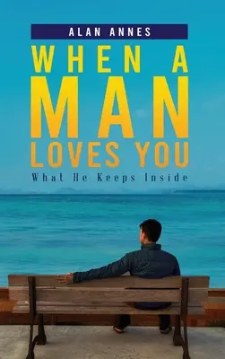 Keď ťa muž miluje: Čo v sebe skrýva - When A Man Loves You: What He Keeps Inside