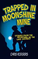 V pasci v Mesačnej bani - Príbehy z hôr Lake District - Trapped in Moonshine Mine - Stories from the Mountains of the Lake District