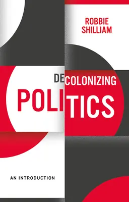 Dekolonizácia politiky: Úvod do problematiky - Decolonizing Politics: An Introduction