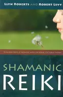 Šamanské reiki: Rozšírené spôsoby práce s univerzálnou životnou silou - Shamanic Reiki: Expanded Ways of Working with Universal Life Force Energy