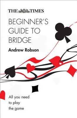 The Times Príručka pre začiatočníkov v bridži - The Times Beginner's Guide to Bridge