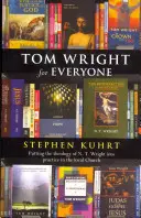 Tom Wright pre každého - Uplatňovanie teológie N. T. Wrighta v praxi miestnej cirkvi - Tom Wright for Everyone - Putting the Theology of N. T. Wright Into Practice in the Local Church