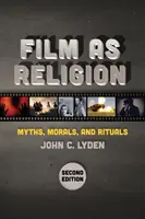 Film ako náboženstvo, druhé vydanie: Mýty, morálka a rituály - Film as Religion, Second Edition: Myths, Morals, and Rituals