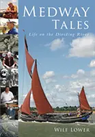 Medwayské príbehy - Život na rozvodnenej rieke - Medway Tales - Life on the Dividing River