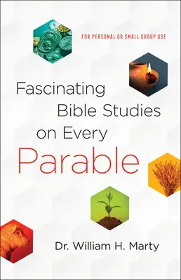 Fascinujúce biblické štúdie o každom podobenstve: Na osobné použitie alebo pre malé skupiny - Fascinating Bible Studies on Every Parable: For Personal or Small Group Use