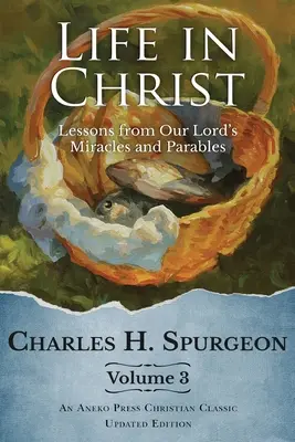 Život v Kristovi, zväzok 3: Lekcie zo zázrakov a podobenstiev nášho Pána - Life in Christ Vol 3: Lessons from Our Lord's Miracles and Parables
