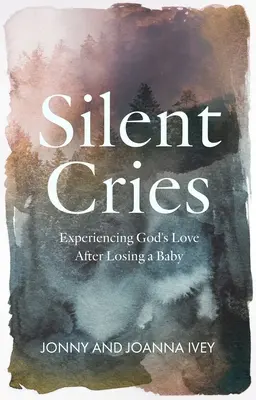 Tiché výkriky: Prežívanie Božej lásky po strate dieťaťa - Silent Cries: Experiencing God's Love After Losing a Baby