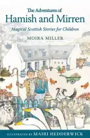 Dobrodružstvá Hamisha a Mirren: čarovné škótske príbehy pre deti - The Adventures of Hamish and Mirren: Magical Scottish Stories for Children