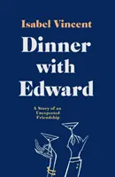 Večera s Edwardom - Príbeh nečakaného priateľstva - Dinner with Edward - A Story of an Unexpected Friendship