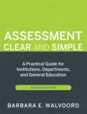 Hodnotenie Jasné a jednoduché: Praktická príručka pre inštitúcie, katedry a všeobecné vzdelávanie, druhé vydanie - Assessment Clear and Simple: A Practical Guide for Institutions, Departments, and General Education, Second Edition