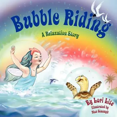 Bublinová jazda: Príbeh o relaxácii, ktorý učí deti vizualizačnú techniku na videnie pozitívnych výsledkov a zároveň znižuje stres a hnev - Bubble Riding: A Relaxation Story Teaching Children a Visualization Technique to See Positive Outcomes, While Lowering Stress and Anx