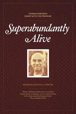 Superabundantly Alive: Tanec Thomasa Mertona so ženou - Superabundantly Alive: Thomas Merton's Dance with the Feminine