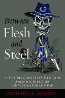 Medzi telom a oceľou: Hviezda a vojsko: Medzi a hlava: dejiny vojenskej medicíny od stredoveku po vojnu v Afganistane - Between Flesh and Steel: A History of Military Medicine from the Middle Ages to the War in Afghanistan