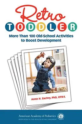 Retro batoľa: Viac ako 100 starodávnych aktivít na podporu rozvoja - Retro Toddler: More Than 100 Old-School Activities to Boost Development