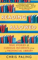 Čítanie povolené - Pravdivé príbehy a kuriózne príhody z provinčnej knižnice - Reading Allowed - True Stories and Curious Incidents from a Provincial Library